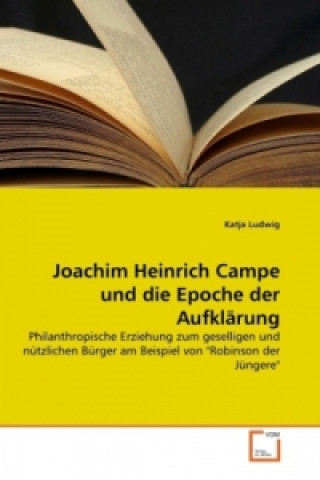 Könyv Joachim Heinrich Campe und die Epoche der Aufklärung Katja Ludwig