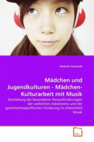 Könyv Mädchen und Jugendkulturen - Mädchen-Kulturarbeit mit Musik Stefanie Gottwald