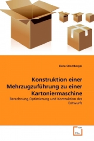 Kniha Konstruktion einer Mehrzugzuführung zu einer Kartoniermaschine Elena Stromberger