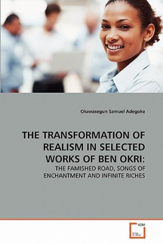Carte Transformation of Realism in Selected Works of Ben Okri Oluwasegun Samuel Adegoke