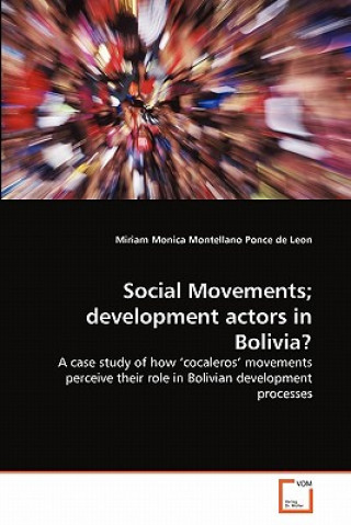 Carte Social Movements; development actors in Bolivia? Miriam Monica Montellano Ponce de Leon