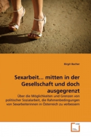 Könyv Sexarbeit... mitten in der Gesellschaft und doch ausgegrenzt Birgit Bacher