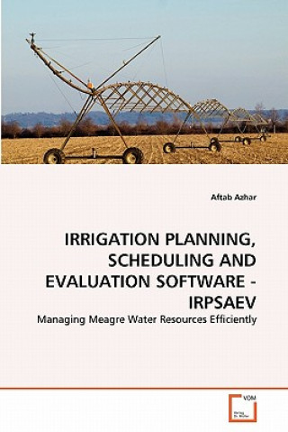 Könyv Irrigation Planning, Scheduling and Evaluation Software - Irpsaev Aftab Azhar