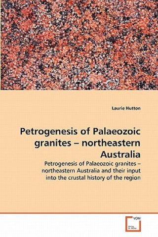 Книга Petrogenesis of Palaeozoic granites - northeastern Australia Laurie Hutton