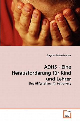 Kniha ADHS - Eine Herausforderung fur Kind und Lehrer Dagmar Foltan-Maurer