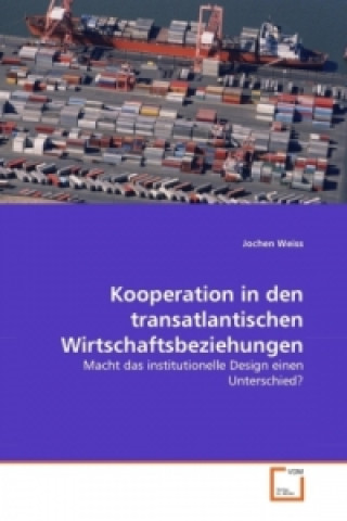 Książka Kooperation in den transatlantischen Wirtschaftsbeziehungen Jochen Weiss