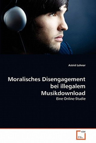 Könyv Moralisches Disengagement bei illegalem Musikdownload Astrid Lehner
