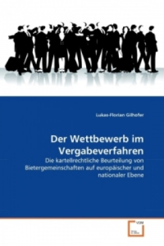 Kniha Der Wettbewerb im Vergabeverfahren Lukas-Florian Gilhofer