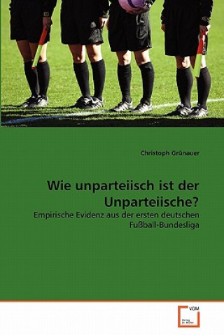 Knjiga Wie unparteiisch ist der Unparteiische? Christoph Grünauer