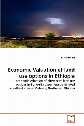 Könyv Economic Valuation of land use options in Ethiopia Tatek Bekele