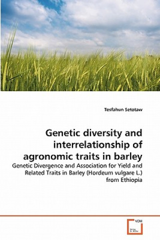 Kniha Genetic diversity and interrelationship of agronomic traits in barley Tesfahun Setotaw