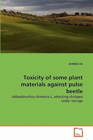 Kniha Toxicity of some plant materials against pulse beetle Ahmed Zia