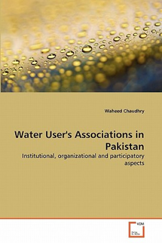 Könyv Water User's Associations in Pakistan Waheed Chaudhry