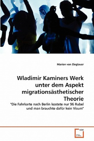 Kniha Wladimir Kaminers Werk unter dem Aspekt migrationsasthetischer Theorie Marion von Zieglauer
