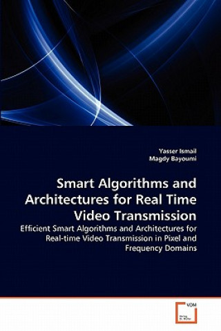 Könyv Smart Algorithms and Architectures for Real Time Video Transmission Yasser Ismail