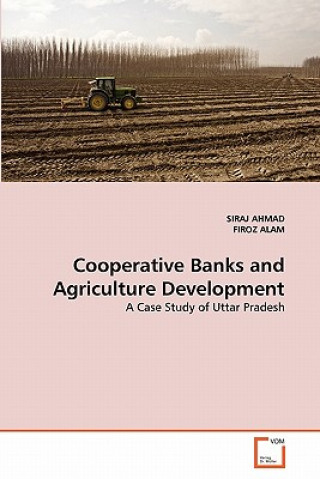 Könyv Cooperative Banks and Agriculture Development Siraj Ahmad