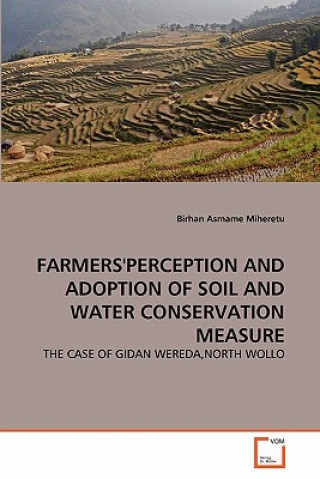 Könyv Farmers'perception and Adoption of Soil and Water Conservation Measure Birhan Asmame Miheretu