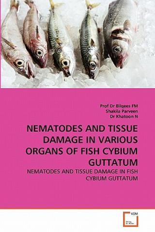 Könyv Nematodes and Tissue Damage in Various Organs of Fish Cybium Guttatum Bilqees