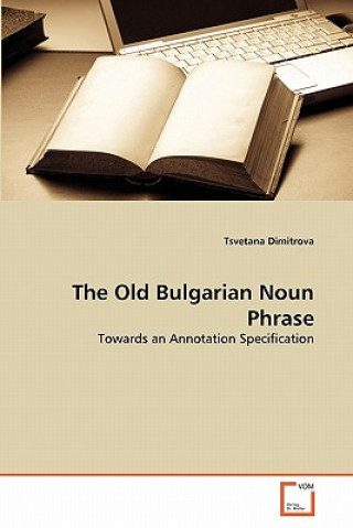 Kniha Old Bulgarian Noun Phrase Tsvetana Dimitrova