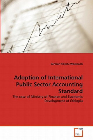 Knjiga Adoption of International Public Sector Accounting Standard Zerihun Silleshi Workeneh