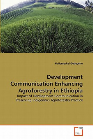 Книга Development Communication Enhancing Agroforestry in Ethiopia Hailemeskel Gebeyehu