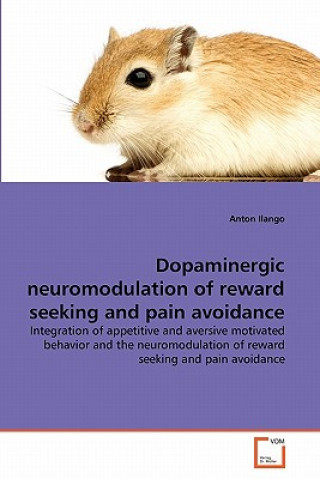 Książka Dopaminergic neuromodulation of reward seeking and pain avoidance Anton Ilango