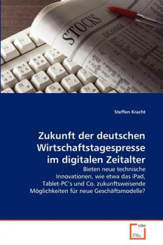 Könyv Zukunft der deutschen Wirtschaftstagespresse im digitalen Zeitalter Steffen Kracht