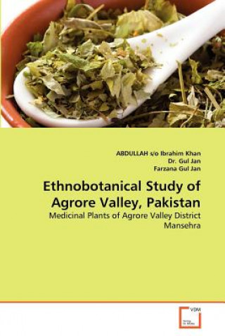 Könyv Ethnobotanical Study of Agrore Valley, Pakistan ABDULLAH s/o Ibrahim Khan
