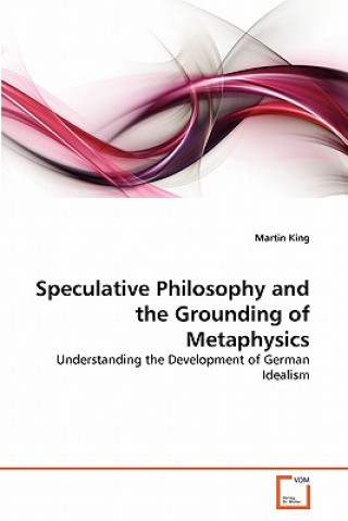 Kniha Speculative Philosophy and the Grounding of Metaphysics Martin King