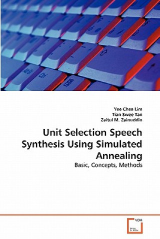 Könyv Unit Selection Speech Synthesis Using Simulated Annealing Yee Chea Lim