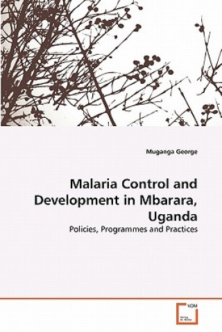 Kniha Malaria Control and Development in Mbarara, Uganda Muganga George