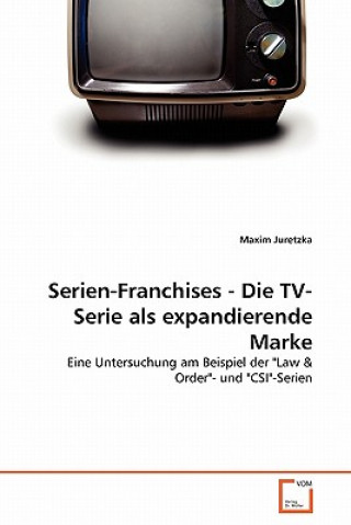 Kniha Serien-Franchises - Die TV-Serie als expandierende Marke Maxim Juretzka