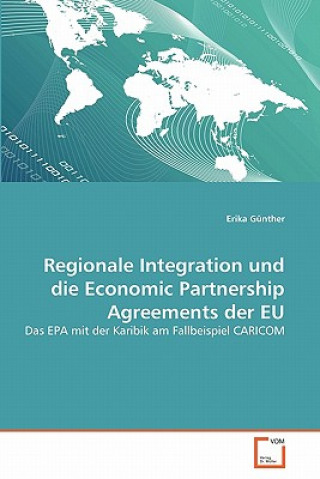 Knjiga Regionale Integration und die Economic Partnership Agreements der EU Erika Günther