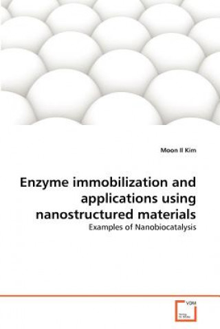 Carte Enzyme immobilization and applications using nanostructured materials Moon Il Kim