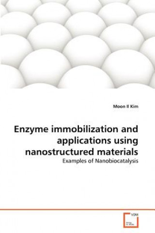 Książka Enzyme immobilization and applications using nanostructured materials Moon Il Kim