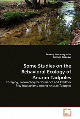 Livre Some Studies on the Behavioral Ecology of Anuran Tadpoles Dheeraj Veeranagoudar