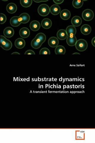 Kniha Mixed substrate dynamics in Pichia pastoris Arne Seifert