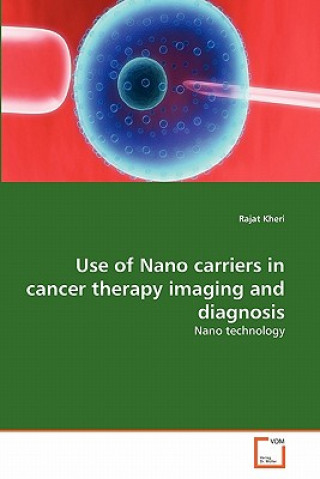 Książka Use of Nano carriers in cancer therapy imaging and diagnosis Rajat Kheri