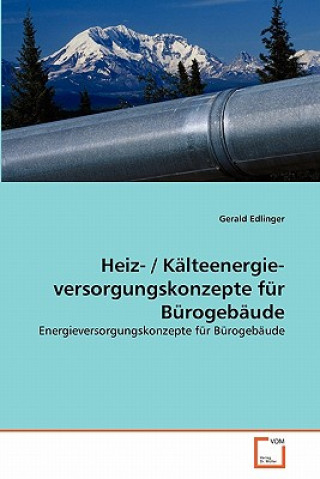 Książka Heiz- / Kalteenergie- versorgungskonzepte fur Burogebaude Gerald Edlinger