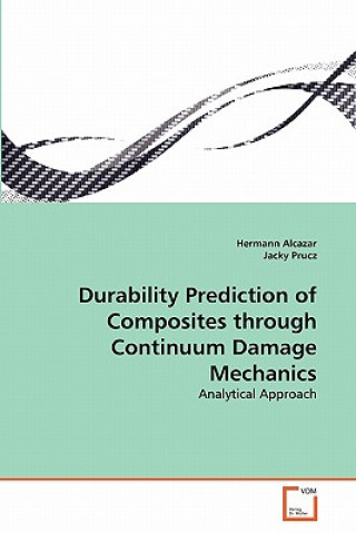 Książka Durability Prediction of Composites through Continuum Damage Mechanics Hermann Alcazar