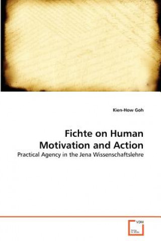 Książka Fichte on Human Motivation and Action Kien-How Goh