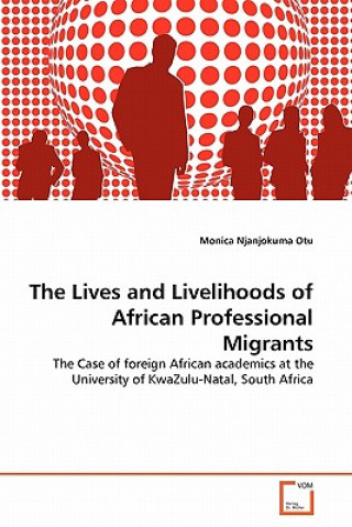 Книга Lives and Livelihoods of African Professional Migrants Monica Njanjokuma Otu