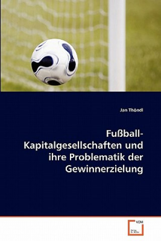 Livre Fussball-Kapitalgesellschaften und ihre Problematik der Gewinnerzielung Jan Thöndl