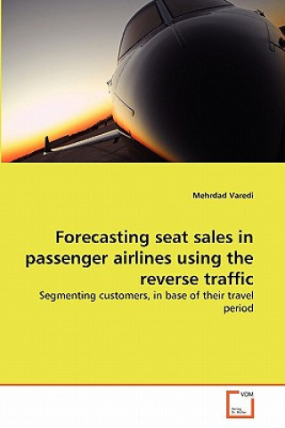 Könyv Forecasting seat sales in passenger airlines using the reverse traffic Mehrdad Varedi