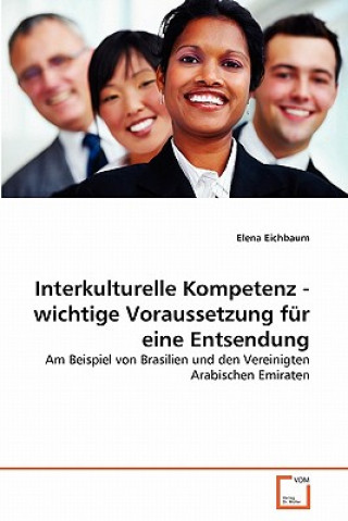 Livre Interkulturelle Kompetenz - wichtige Voraussetzung fur eine Entsendung Elena Eichbaum