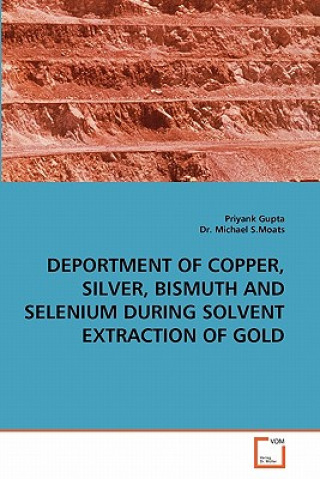 Książka Deportment of Copper, Silver, Bismuth and Selenium During Solvent Extraction of Gold Priyank Gupta