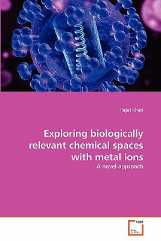 Könyv Exploring biologically relevant chemical spaces with metal ions Rajat Kheri