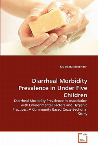 Книга Diarrheal Morbidity Prevalence in Under Five Children Mulugeta Mekonnen