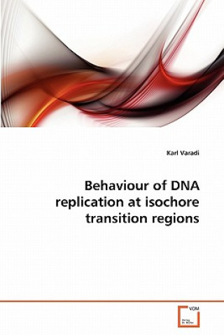 Kniha Behaviour of DNA replication at isochore transition regions Karl Varadi