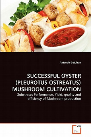 Carte Successful Oyster (Pleurotus Ostreatus) Mushroom Cultivation Anteneh Getahun